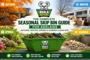 The Complete Seasonal Skip Bin Guide for Adelaide | Koala Skip Bins